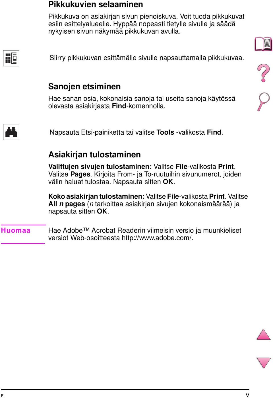 Napsauta Etsi-painiketta tai valitse Tools -valikosta Find. Asiakirjan tulostaminen Valittujen sivujen tulostaminen: Valitse File-valikosta Print. Valitse Pages.