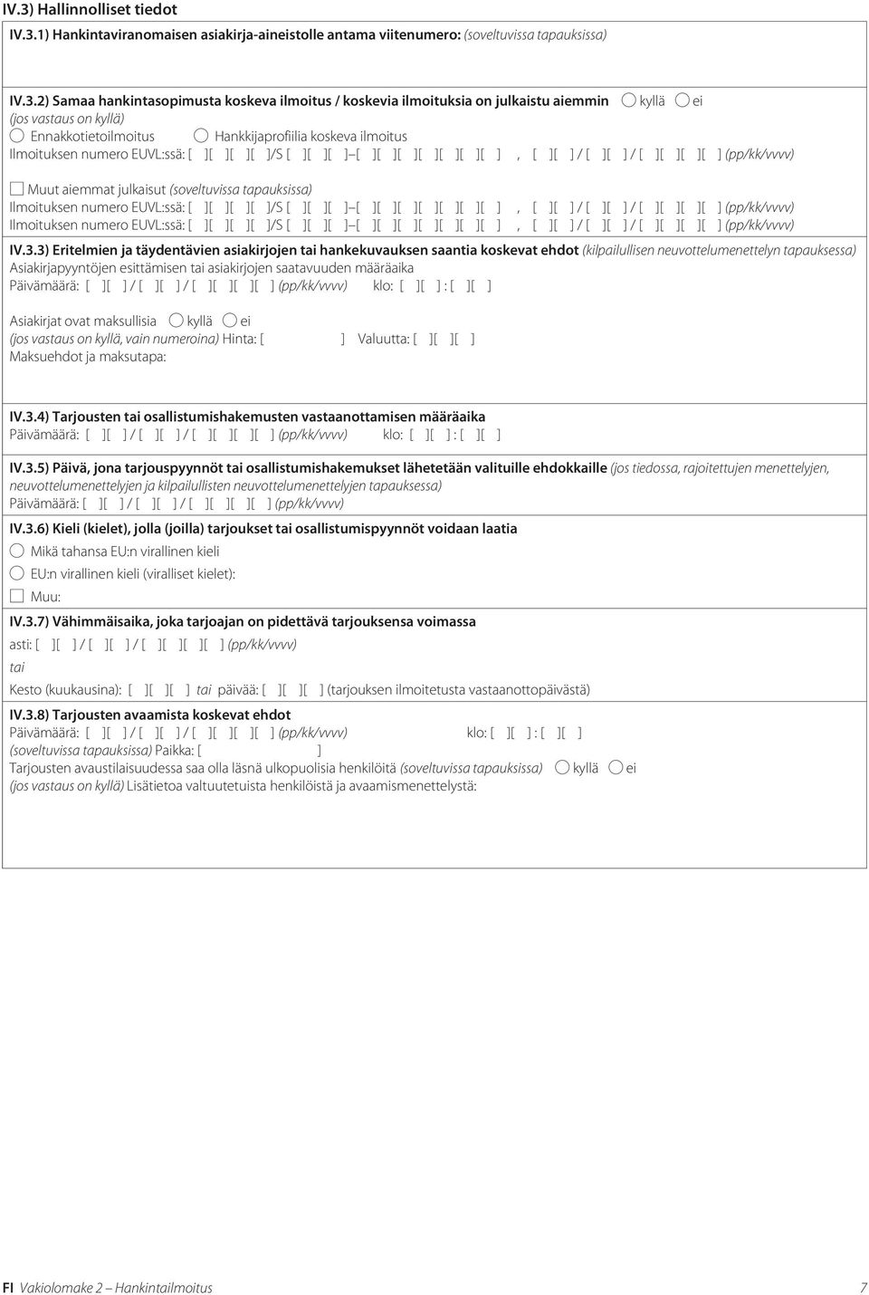 ] / [ ][ ][ ][ ] (pp/kk/vvvv) Muut aiemmat julkaisut (soveltuvissa tapauksissa) Ilmoituksen numero EUVL:ssä: [ ][ ][ ][ ]/S [ ][ ][ ] [ ][ ][ ][ ][ ][ ][ ], [ ][ ] / [ ][ ] / [ ][ ][ ][ ]