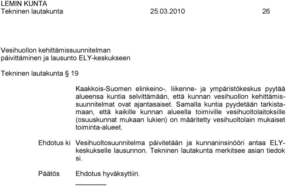ympäristökeskus pyytää alueensa kuntia selvittämään, että kunnan vesihuollon kehittämissuunnitelmat ovat ajantasaiset.