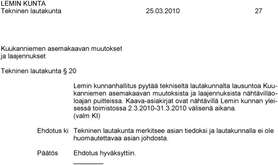 tekniseltä lautakunnalta lausuntoa Kuukanniemen asemakaavan muutoksista ja laajennuksista nähtävilläoloajan puitteissa.