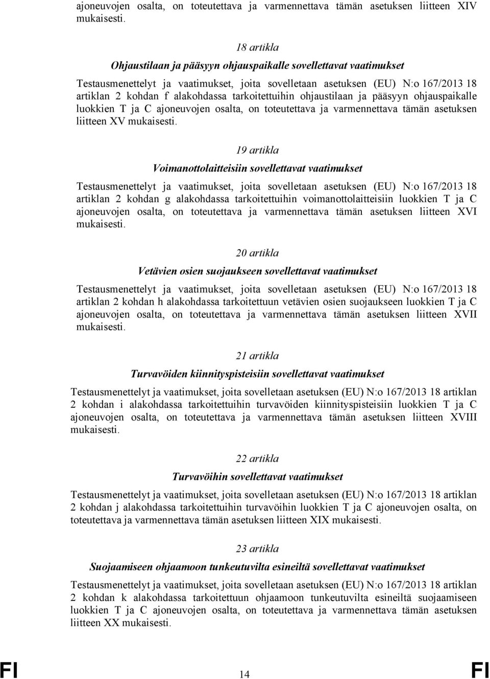 vaatimukset artiklan 2 kohdan g alakohdassa tarkoitettuihin voimanottolaitteisiin luokkien T ja C ajoneuvojen osalta, on toteutettava ja varmennettava tämän asetuksen liitteen XVI 20 artikla Vetävien