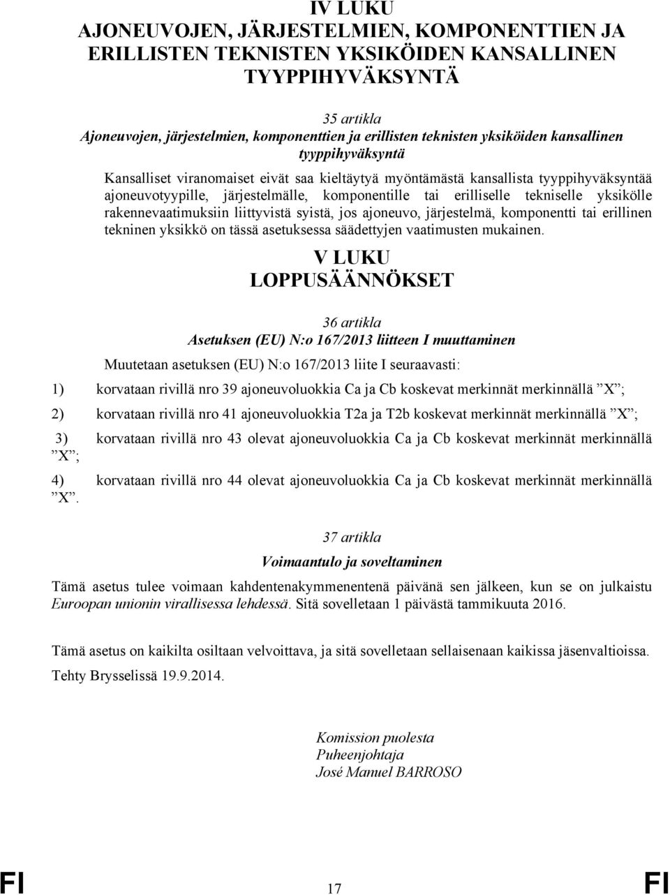 tekniselle yksikölle rakennevaatimuksiin liittyvistä syistä, jos ajoneuvo, järjestelmä, komponentti tai erillinen tekninen yksikkö on tässä asetuksessa säädettyjen vaatimusten mukainen.