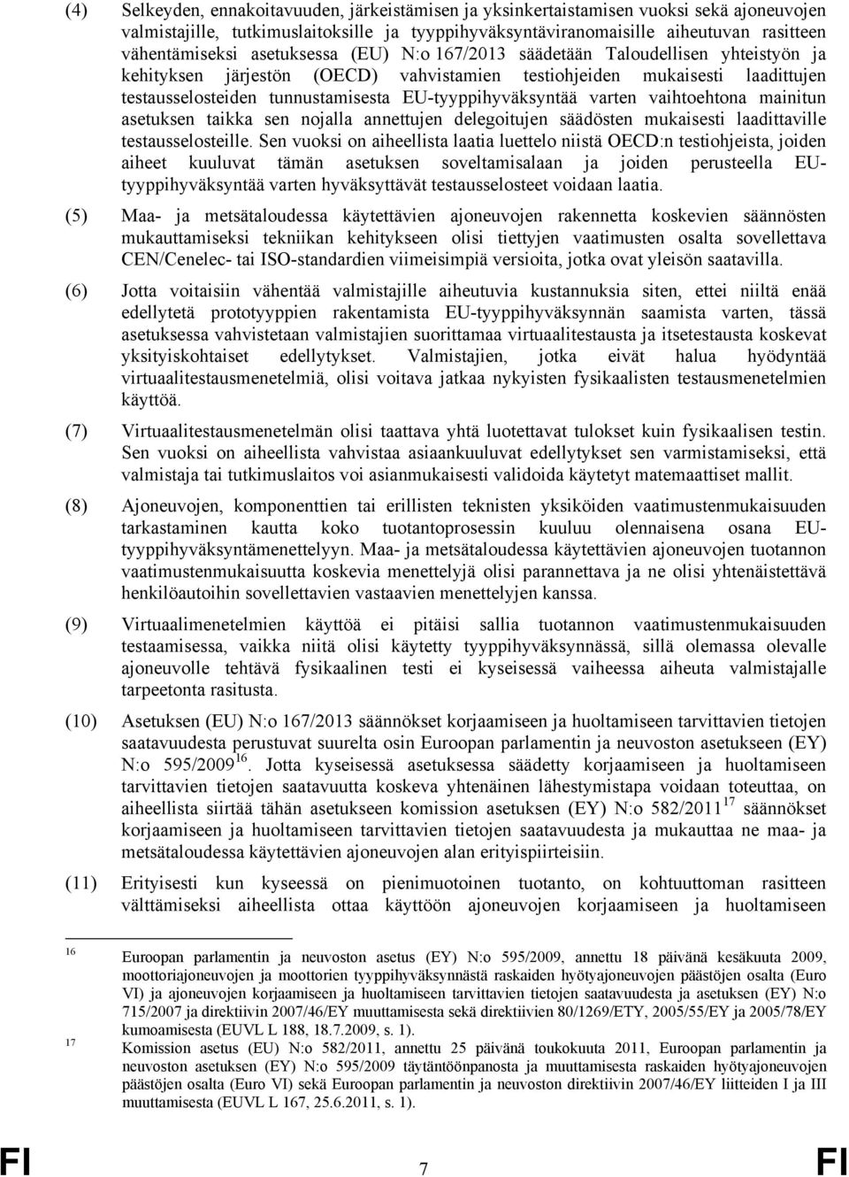 EU-tyyppihyväksyntää varten vaihtoehtona mainitun asetuksen taikka sen nojalla annettujen delegoitujen säädösten mukaisesti laadittaville testausselosteille.
