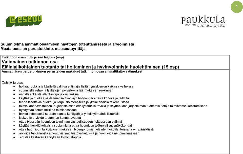 eläinlajia lisääntymiskierron kaikissa vaiheissa suunnitella rehu- ja lajitietojen perusteella lajinmukaisen ruokinnan ennaltaehkäistä eläintauteja ja -sairauksia käyttää ja huoltaa valitsemansa