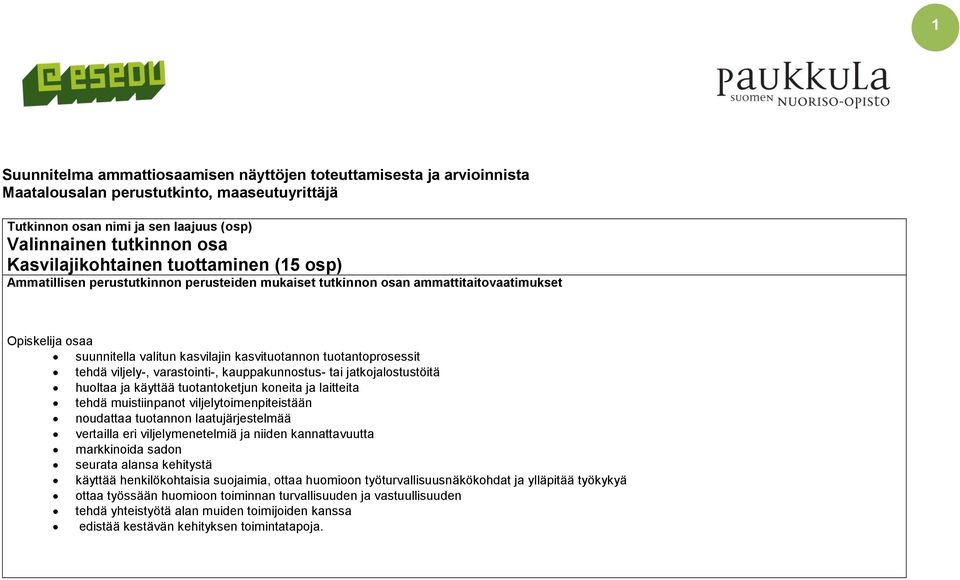 varastointi-, kauppakunnostus- tai jatkojalostustöitä huoltaa ja käyttää tuotantoketjun koneita ja laitteita tehdä muistiinpanot viljelytoimenpiteistään noudattaa tuotannon laatujärjestelmää