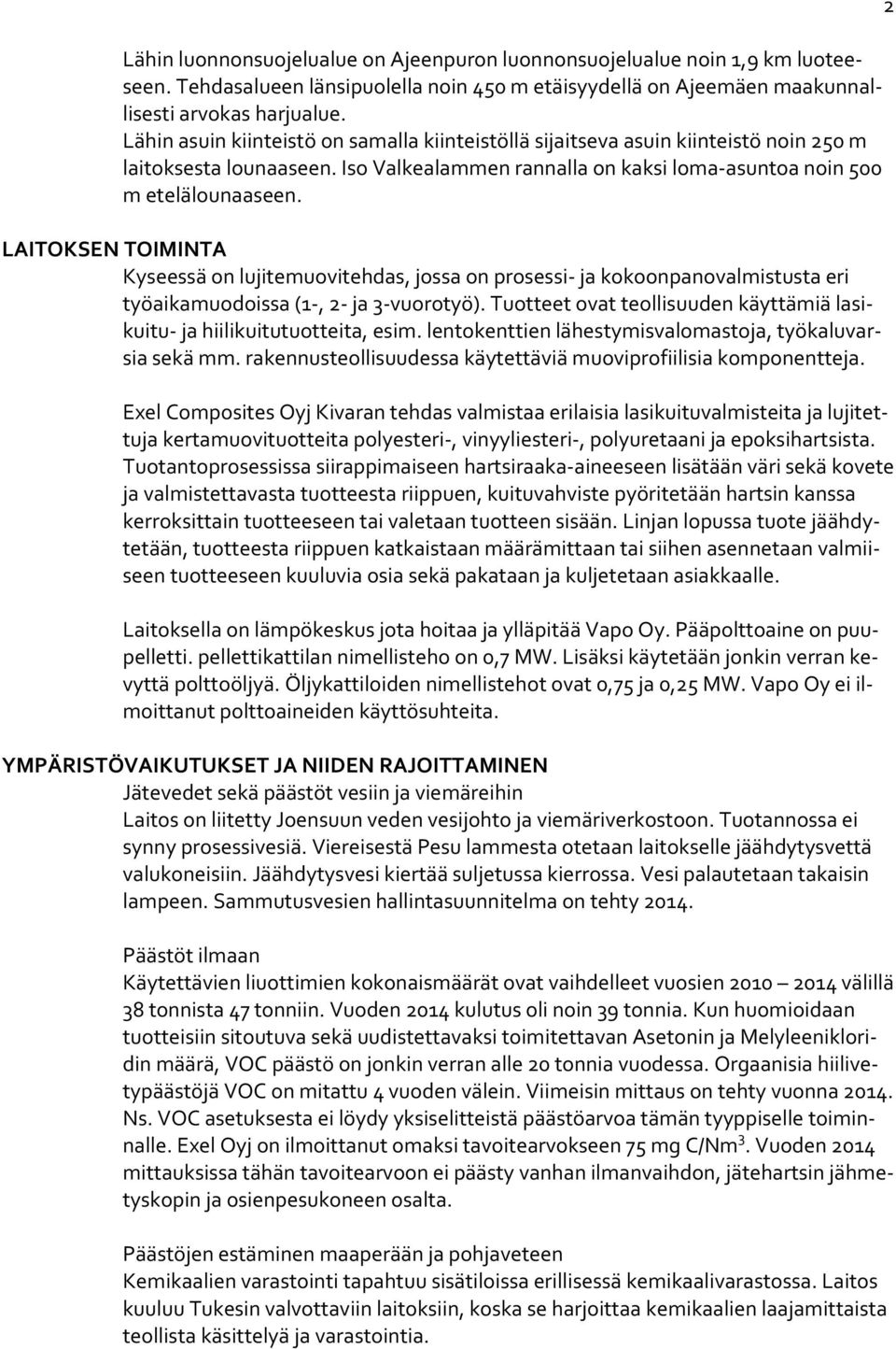 LAITOKSEN TOIMINTA Kyseessä on lujitemuovitehdas, jossa on prosessi ja kokoonpanovalmistusta eri työaikamuodoissa (1, 2 ja 3 vuorotyö).