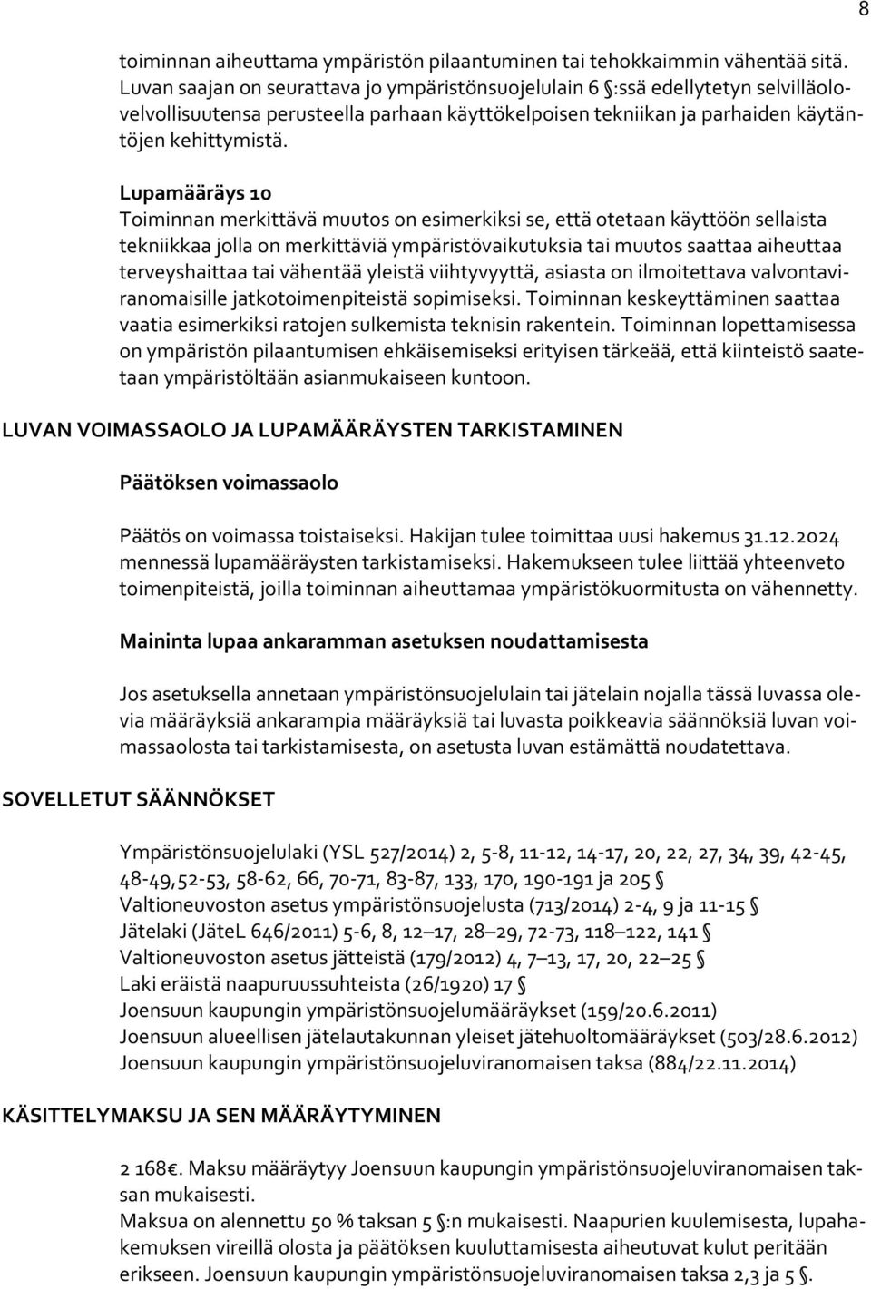 Lupamääräys 10 Toiminnan merkittävä muutos on esimerkiksi se, että otetaan käyttöön sellaista tekniikkaa jolla on merkittäviä ympäristövaikutuksia tai muutos saattaa aiheuttaa terveyshaittaa tai