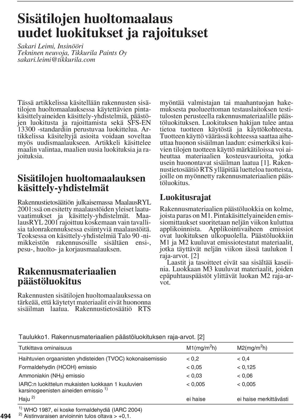 -standardiin perustuvaa luokittelua. Artikkelissa käsiteltyjä asioita voidaan soveltaa myös uudismaalaukseen. Artikkeli käsittelee maalin valintaa, maalien uusia luokituksia ja rajoituksia.