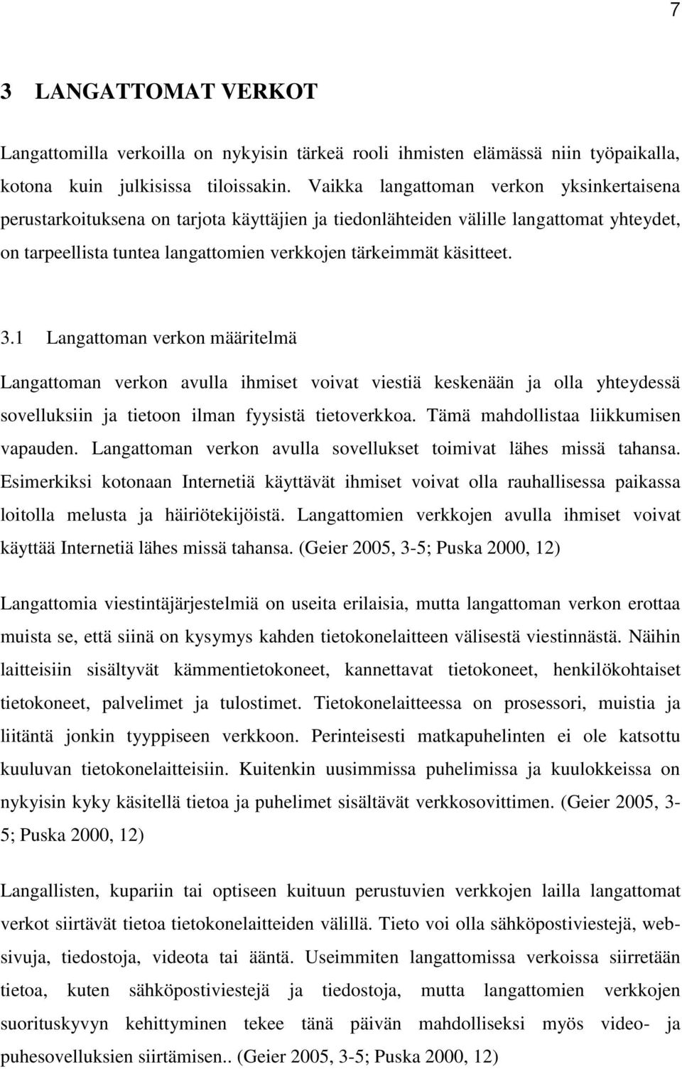 3.1 Langattoman verkon määritelmä Langattoman verkon avulla ihmiset voivat viestiä keskenään ja olla yhteydessä sovelluksiin ja tietoon ilman fyysistä tietoverkkoa.