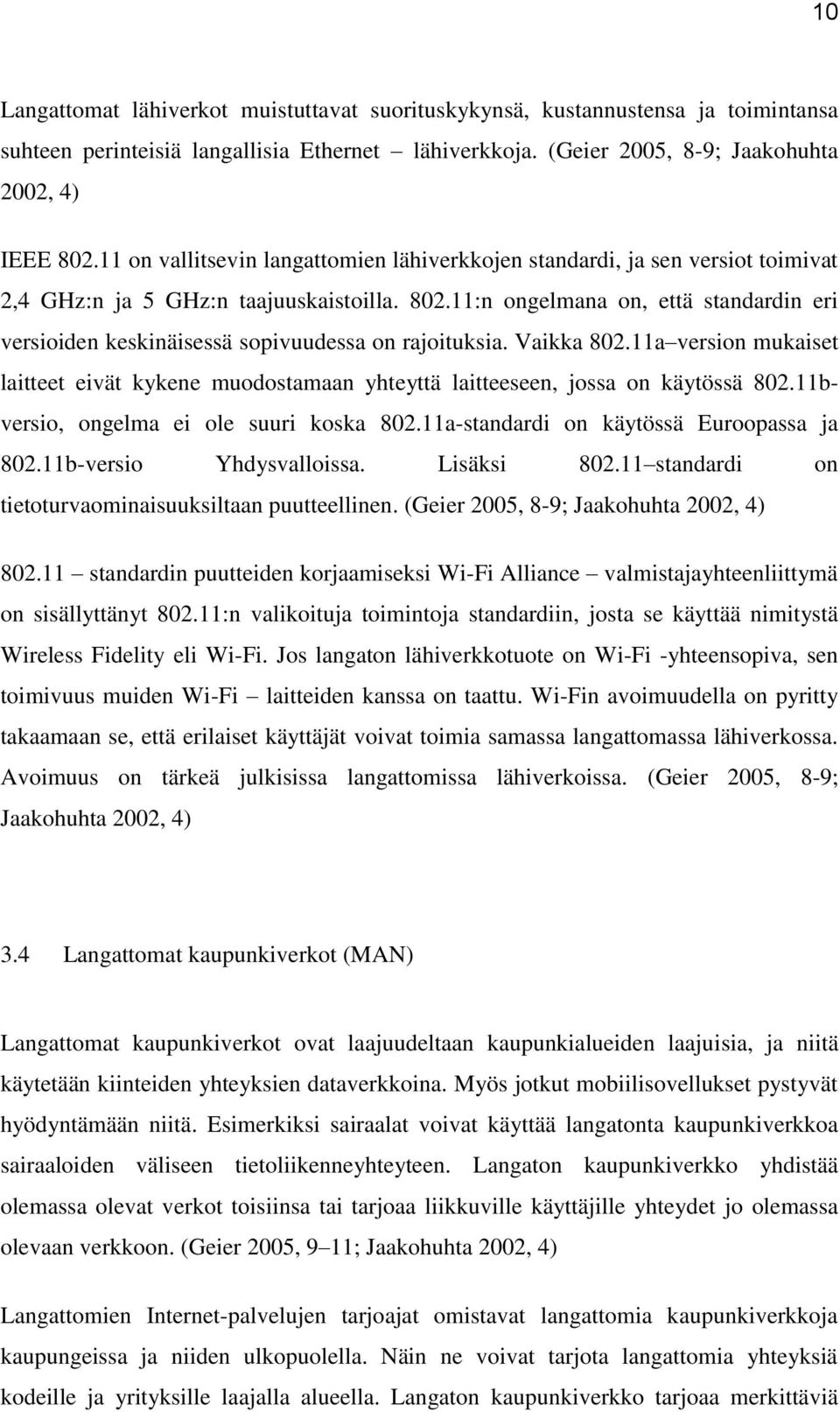 11:n ongelmana on, että standardin eri versioiden keskinäisessä sopivuudessa on rajoituksia. Vaikka 802.