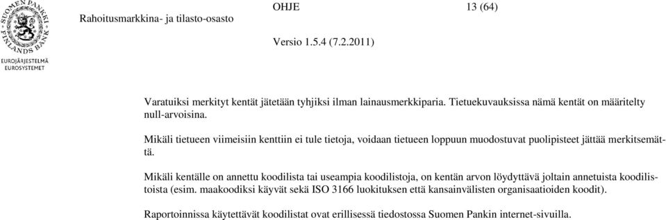 Mikäli kentälle on annettu koodilista tai useampia koodilistoja, on kentän n löydyttävä joltain annetuista koodilistoista (esim.