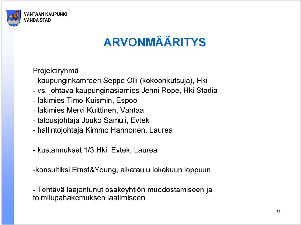 Vantaa - talousjohtaja Jouko Samuli, Evtek - hallintojohtaja Kimmo Hannonen, Laurea - kustannukset 1/3 Hki,