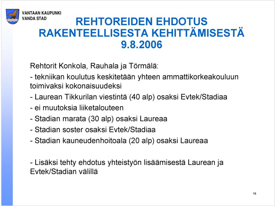 kokonaisuudeksi - Laurean Tikkurilan viestintä (40 alp) osaksi Evtek/Stadiaa - ei muutoksia liiketalouteen - Stadian