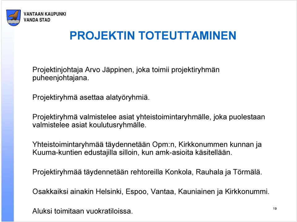 Yhteistoimintaryhmää täydennetään Opm:n, Kirkkonummen kunnan ja Kuuma-kuntien edustajilla silloin, kun amk-asioita käsitellään.