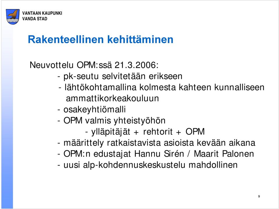 ammattikorkeakouluun - osakeyhtiömalli - OPM valmis yhteistyöhön - ylläpitäjät + rehtorit +