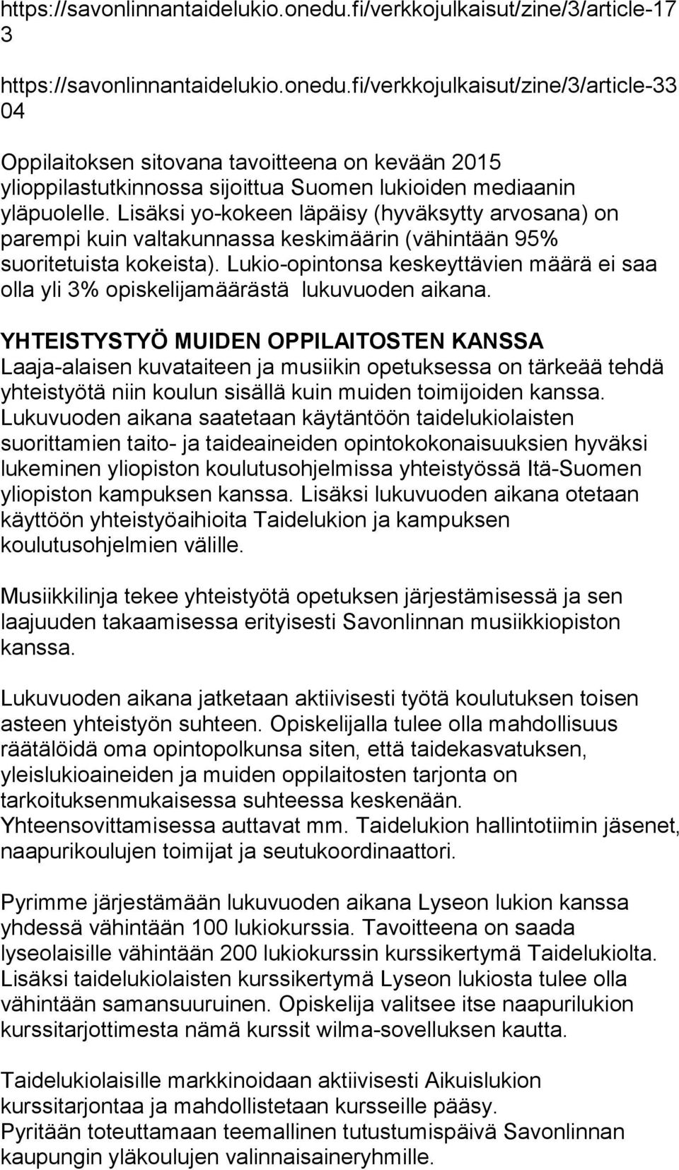 Lukio-opintonsa keskeyttävien määrä ei saa olla yli 3% opiskelijamäärästä lukuvuoden aikana.