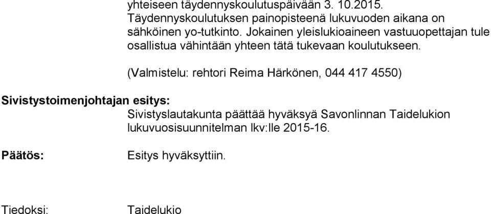 Jokainen yleislukioaineen vastuuopettajan tule osallistua vähintään yhteen tätä tukevaan koulutukseen.