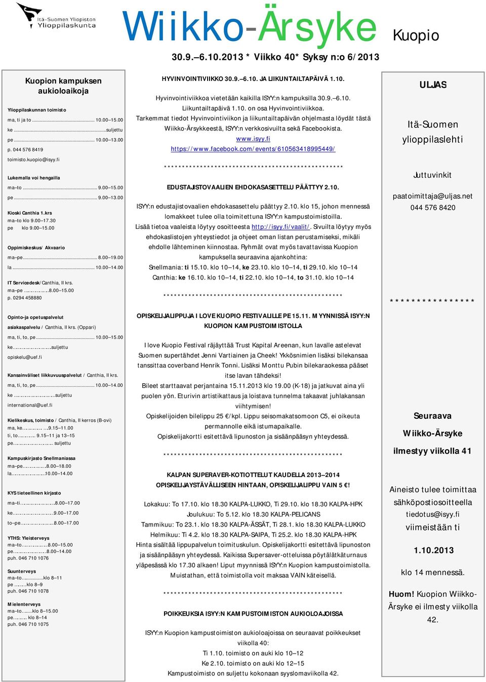 00 la... 10.00 14.00 IT Servicedesk/Canthia, II krs. ma pe..8.00 15.00 p. 0294 458880 Opinto-ja opetuspalvelut asiakaspalvelu / Canthia, II krs. (Oppari) ma, ti, to, pe... 10.00 15.00 ke.