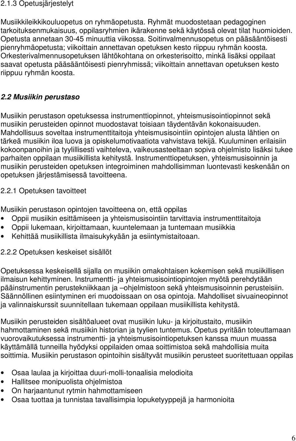 Orkesterivalmennusopetuksen lähtökohtana on orkesterisoitto, minkä lisäksi oppilaat saavat opetusta pääsääntöisesti pienryhmissä; viikoittain annettavan opetuksen kesto riippuu ryhmän koosta. 2.