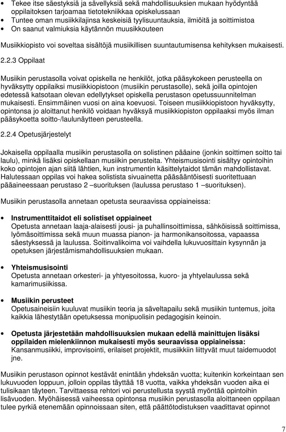 2.3 Oppilaat Musiikin perustasolla voivat opiskella ne henkilöt, jotka pääsykokeen perusteella on hyväksytty oppilaiksi musiikkiopistoon (musiikin perustasolle), sekä joilla opintojen edetessä