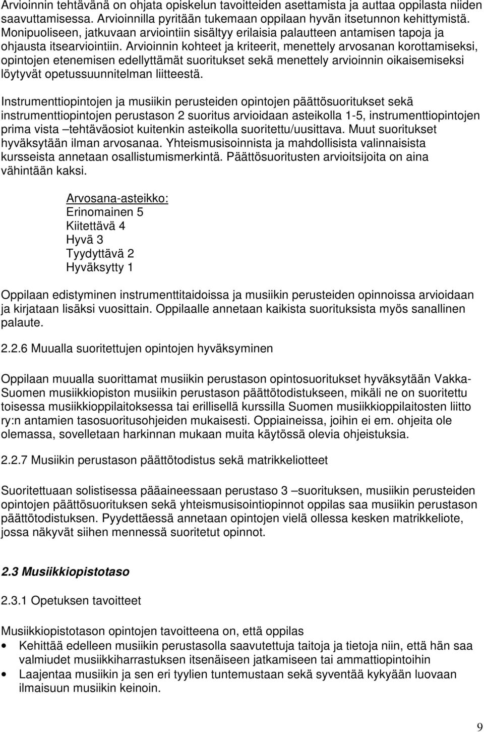 Arvioinnin kohteet ja kriteerit, menettely arvosanan korottamiseksi, opintojen etenemisen edellyttämät suoritukset sekä menettely arvioinnin oikaisemiseksi löytyvät opetussuunnitelman liitteestä.