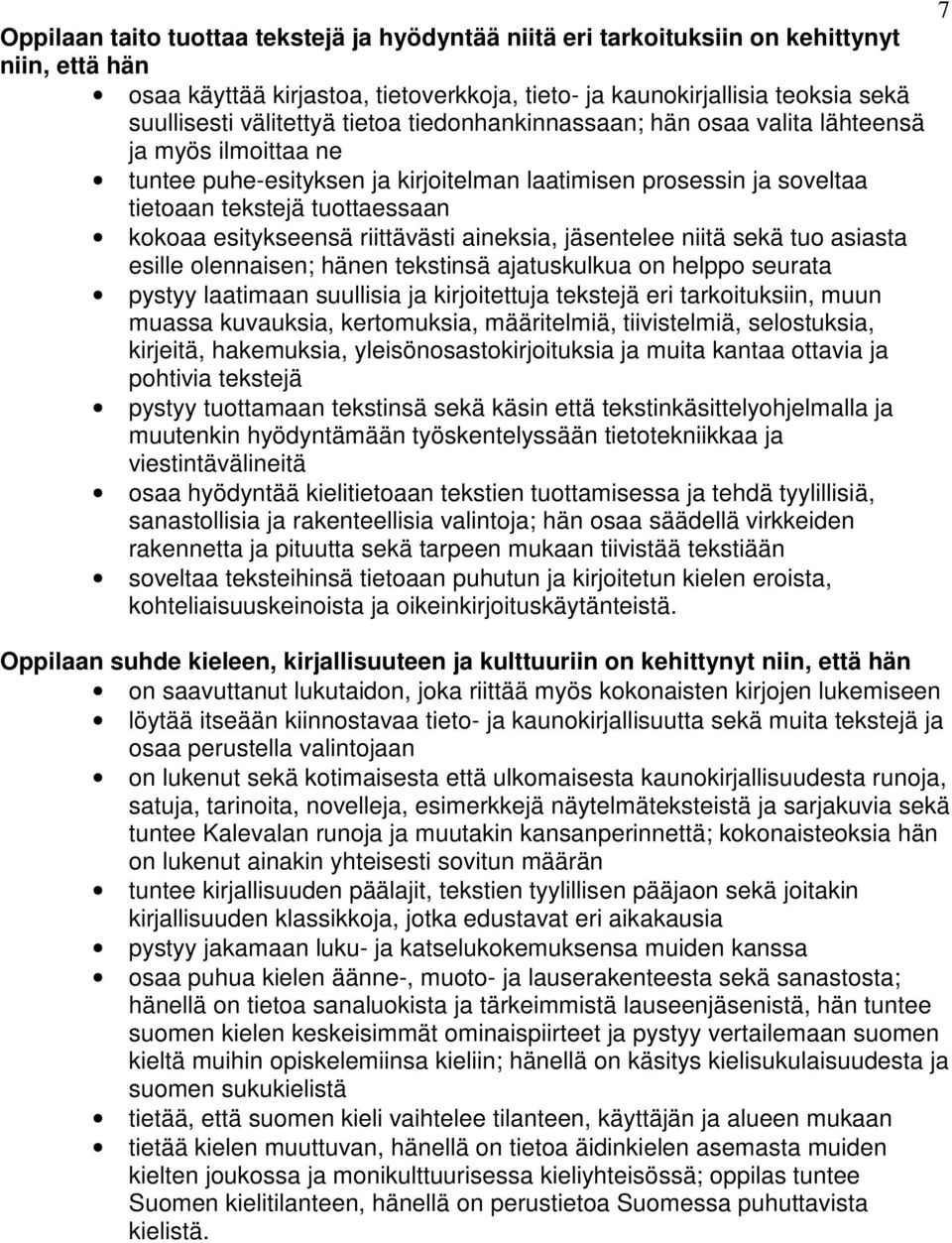 riittävästi aineksia, jäsentelee niitä sekä tuo asiasta esille olennaisen; hänen tekstinsä ajatuskulkua on helppo seurata pystyy laatimaan suullisia ja kirjoitettuja tekstejä eri tarkoituksiin, muun