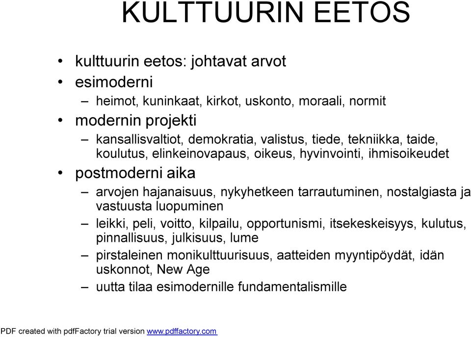 arvojen hajanaisuus, nykyhetkeen tarrautuminen, nostalgiasta ja vastuusta luopuminen leikki, peli, voitto, kilpailu, opportunismi,