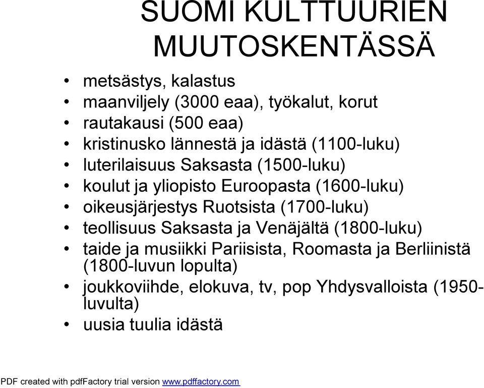 (1600-luku) oikeusjärjestys Ruotsista (1700-luku) teollisuus Saksasta ja Venäjältä (1800-luku) taide ja musiikki