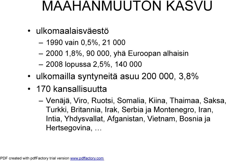 kansallisuutta Venäjä, Viro, Ruotsi, Somalia, Kiina, Thaimaa, Saksa, Turkki, Britannia,