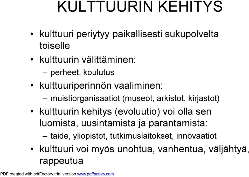 arkistot, kirjastot) kulttuurin kehitys (evoluutio) voi olla sen luomista, uusintamista ja