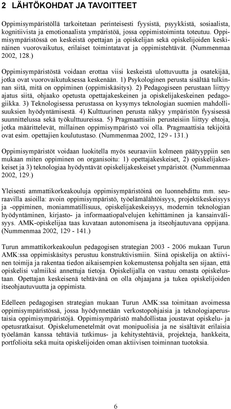 ) Oppimisympäristöstä voidaan erottaa viisi keskeistä ulottuvuutta ja osatekijää, jotka ovat vuorovaikutuksessa keskenään.