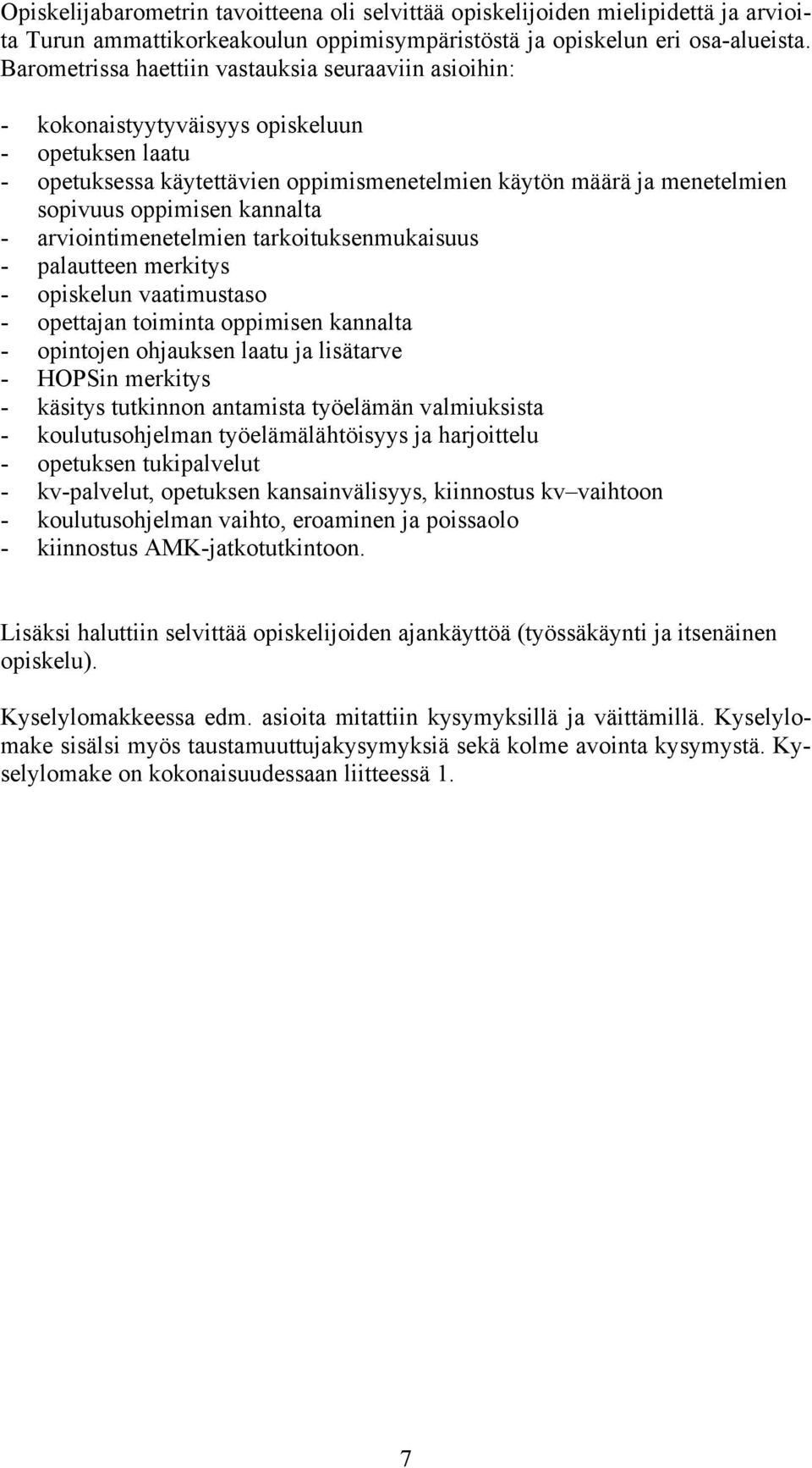 kannalta - arviointimenetelmien tarkoituksenmukaisuus - palautteen merkitys - opiskelun vaatimustaso - opettajan toiminta oppimisen kannalta - opintojen ohjauksen laatu ja lisätarve - HOPSin merkitys