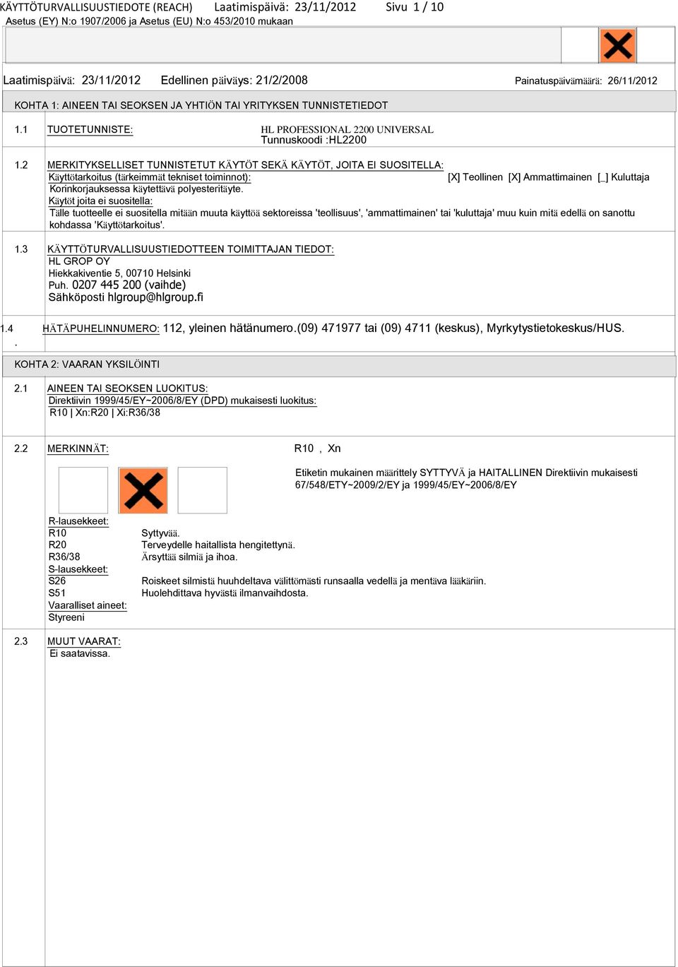 2 MERKITYKSELLISET TUNNISTETUT KÄYTÖT SEKÄ KÄYTÖT, JOITA EI SUOSITELLA: Käyttötarkoitus (tärkeimmät tekniset toiminnot): [X] Teollinen [X] Ammattimainen [_] Kuluttaja Korinkorjauksessa käytettävä