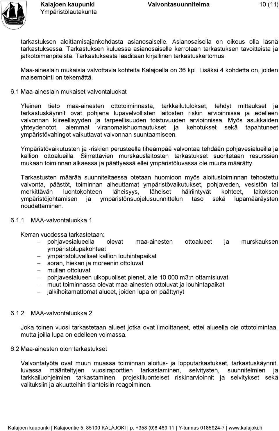 Maa-aineslain mukaisia valvottavia kohteita Kalajoella on 36 kpl. Lisäksi 4 kohdetta on, joiden maisemointi on tekemättä. 6.