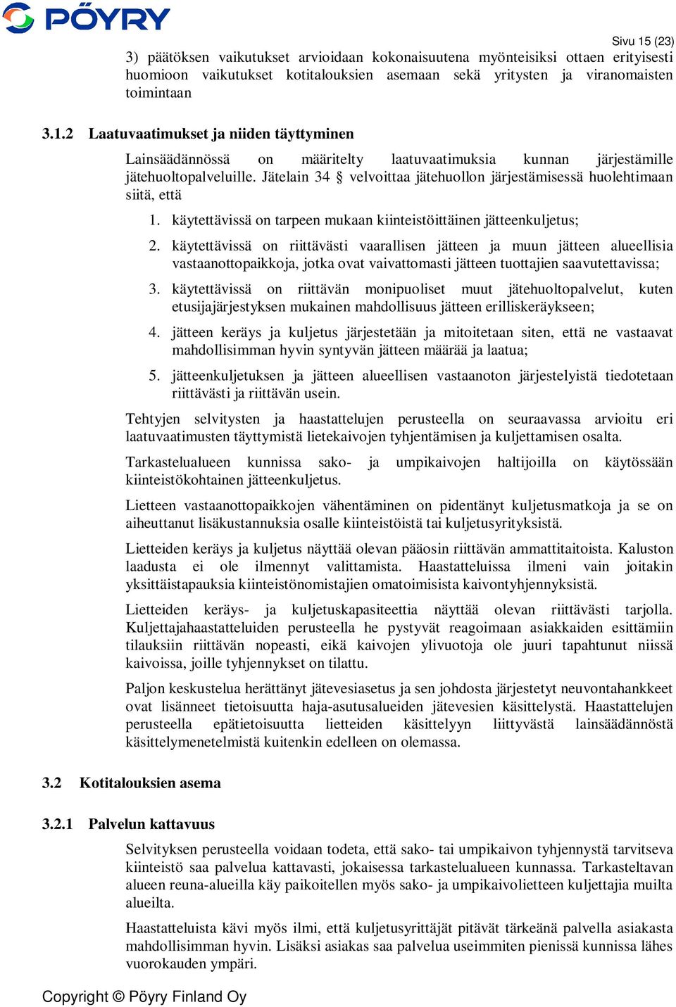 käytettävissä on riittävästi vaarallisen jätteen ja muun jätteen alueellisia vastaanottopaikkoja, jotka ovat vaivattomasti jätteen tuottajien saavutettavissa; 3.