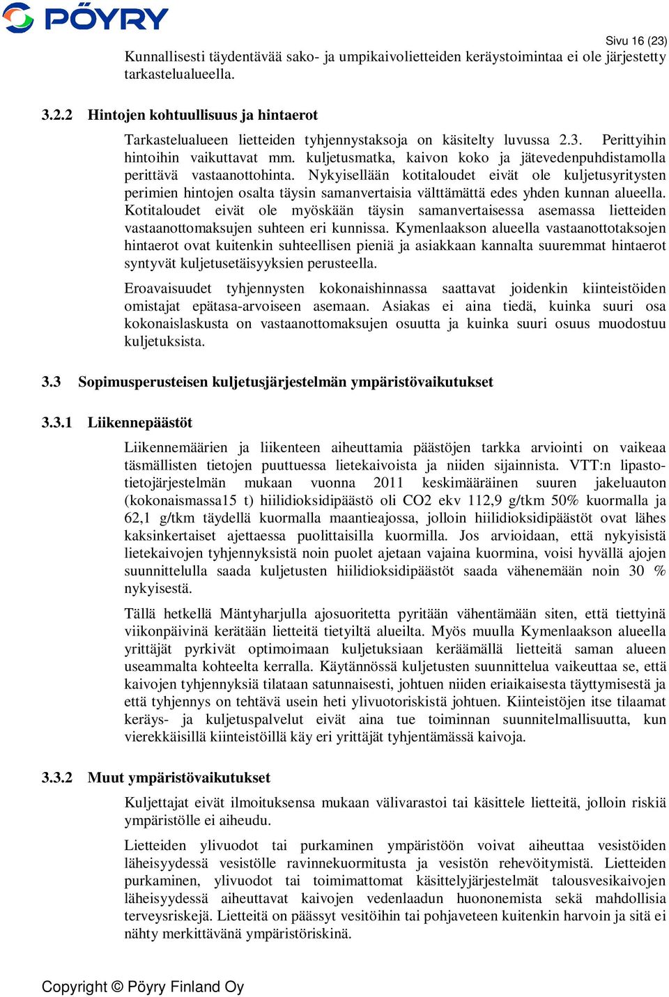 Nykyisellään kotitaloudet eivät ole kuljetusyritysten perimien hintojen osalta täysin samanvertaisia välttämättä edes yhden kunnan alueella.