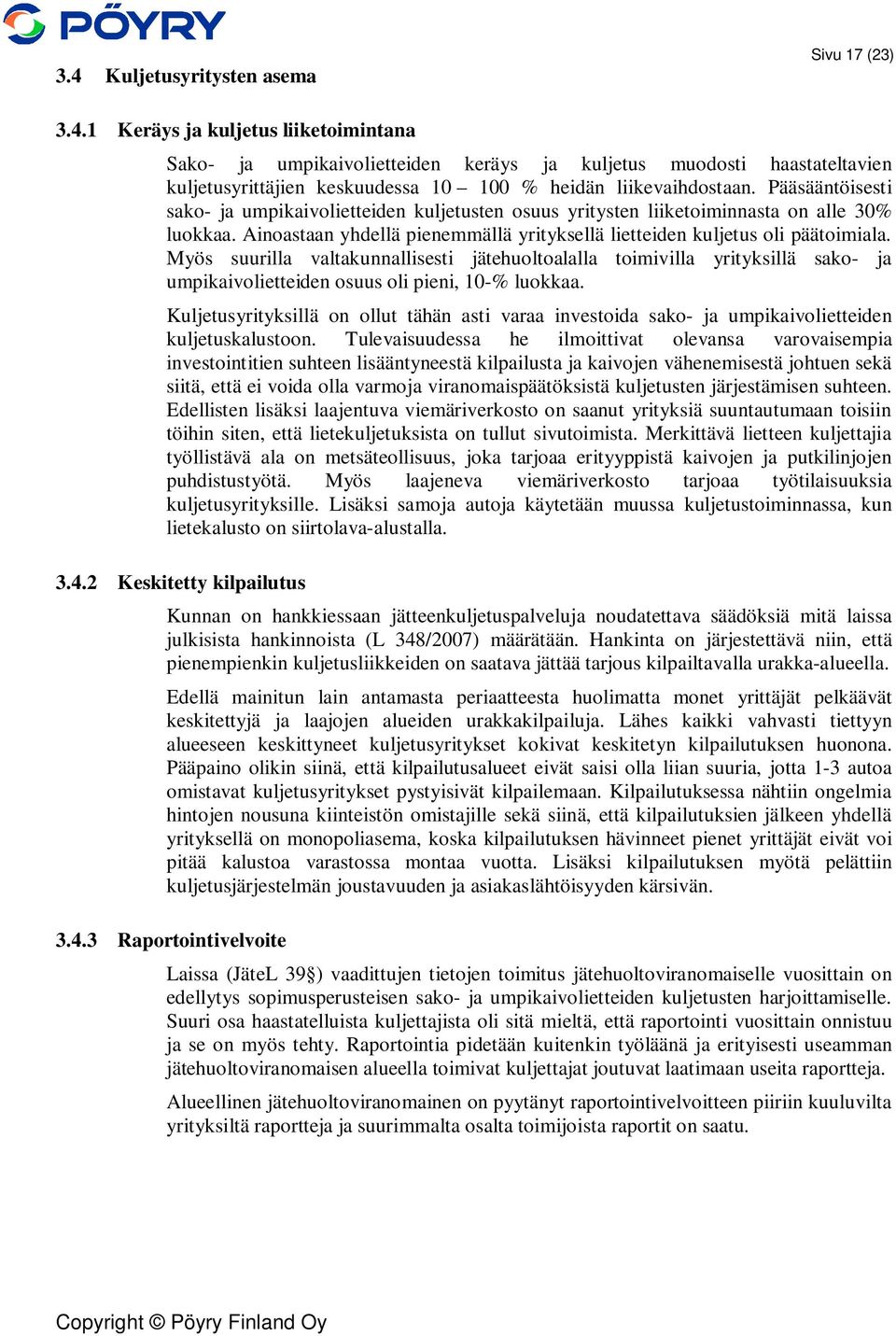 Myös suurilla valtakunnallisesti jätehuoltoalalla toimivilla yrityksillä sako- ja umpikaivolietteiden osuus oli pieni, 10-% luokkaa.