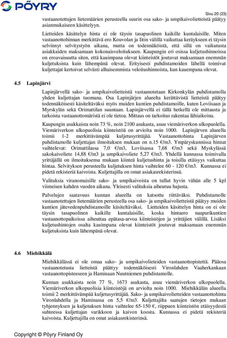 Miten vastaanottohinnan merkittävä ero Kouvolan ja Iitin välillä vaikuttaa keräykseen ei täysin selvinnyt selvitystyön aikana, mutta on todennäköistä, että sillä on vaikutusta asiakkaiden maksamaan