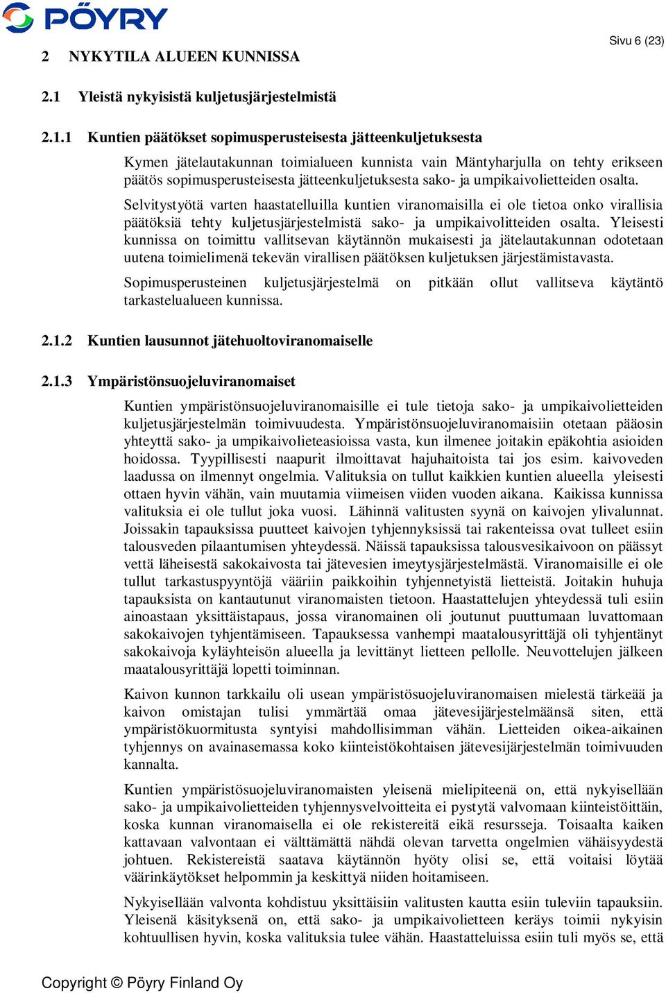 1 Kuntien päätökset sopimusperusteisesta jätteenkuljetuksesta Kymen jätelautakunnan toimialueen kunnista vain Mäntyharjulla on tehty erikseen päätös sopimusperusteisesta jätteenkuljetuksesta sako- ja