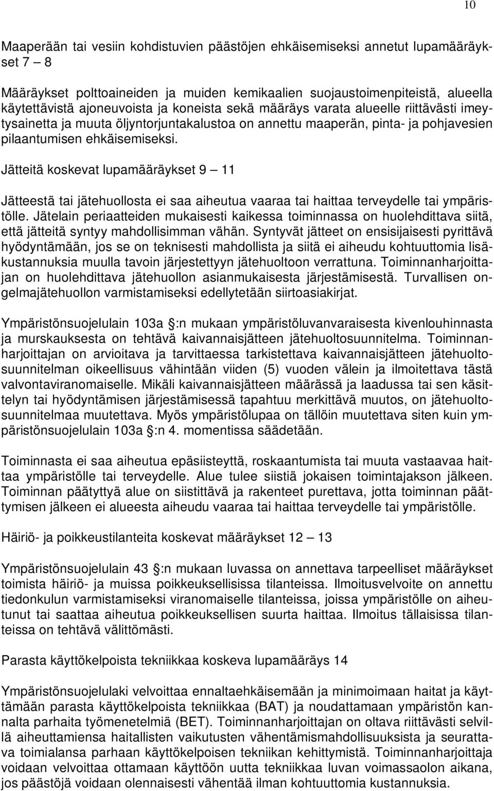 Jätteitä koskevat lupamääräykset 9 11 Jätteestä tai jätehuollosta ei saa aiheutua vaaraa tai haittaa terveydelle tai ympäristölle.