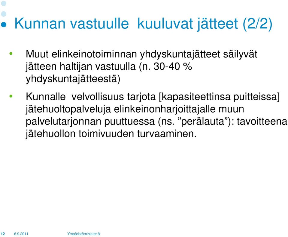 30-40 % yhdyskuntajätteestä) Kunnalle velvollisuus tarjota [kapasiteettinsa puitteissa]