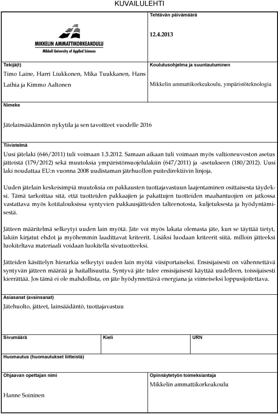 nykytila ja sen tavoitteet vuodelle 2016 Tiivistelmä Uusi jätelaki (646/2011) tuli voimaan 1.5.2012.