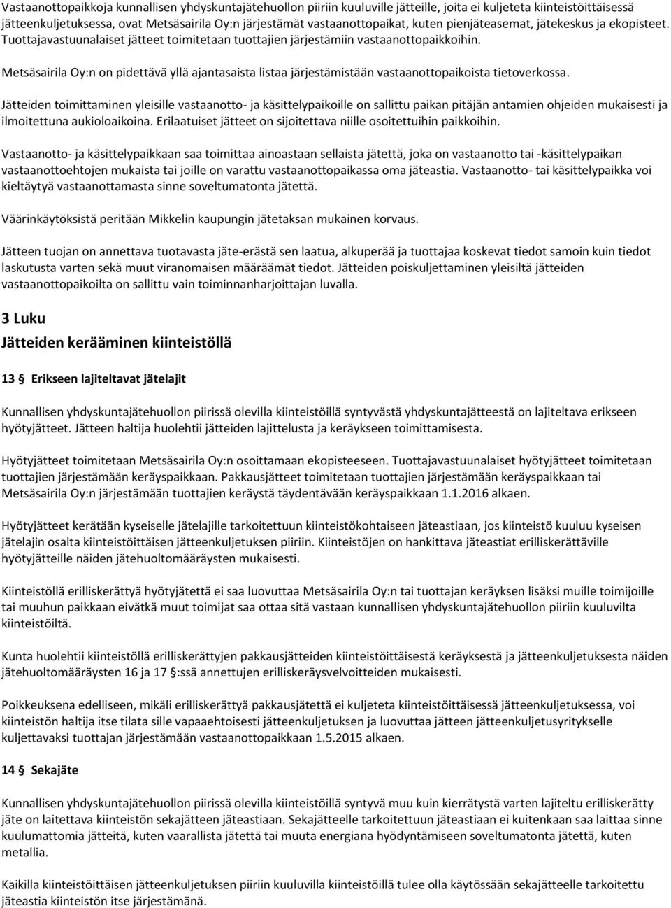 Metsäsairila Oy:n on pidettävä yllä ajantasaista listaa järjestämistään vastaanottopaikoista tietoverkossa.