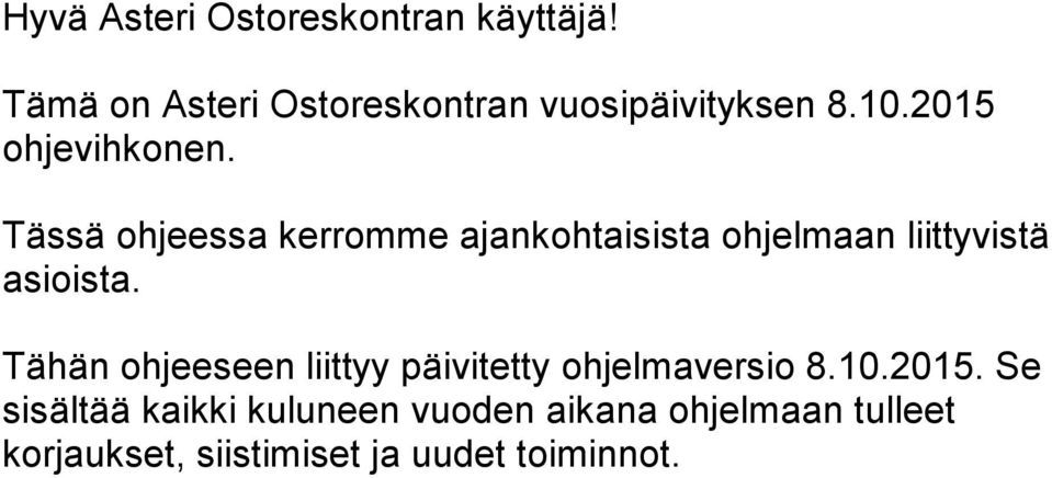 Tässä ohjeessa kerromme ajankohtaisista ohjelmaan liittyvistä asioista.