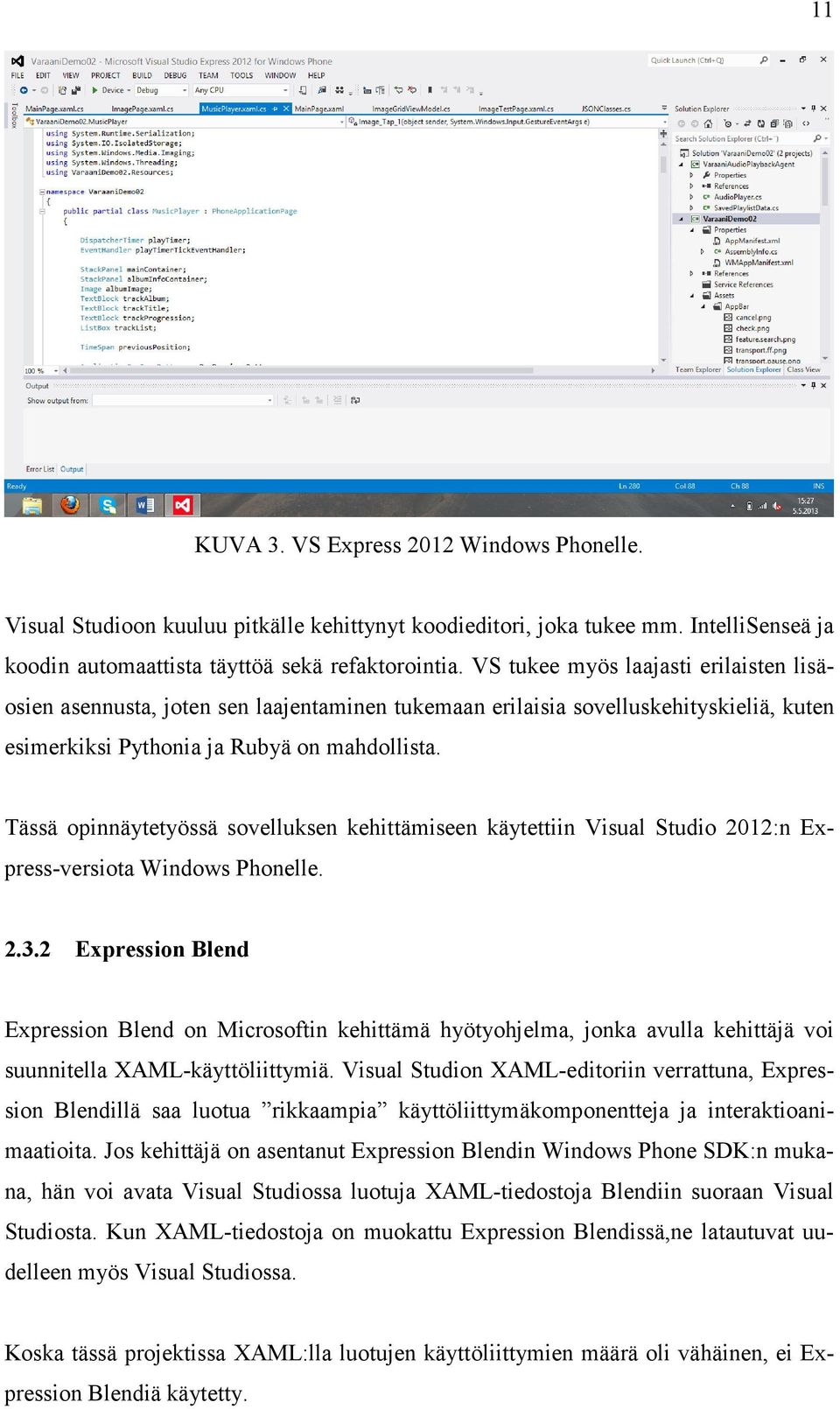 Tässä opinnäytetyössä sovelluksen kehittämiseen käytettiin Visual Studio 2012:n Express-versiota Windows Phonelle. 2.3.