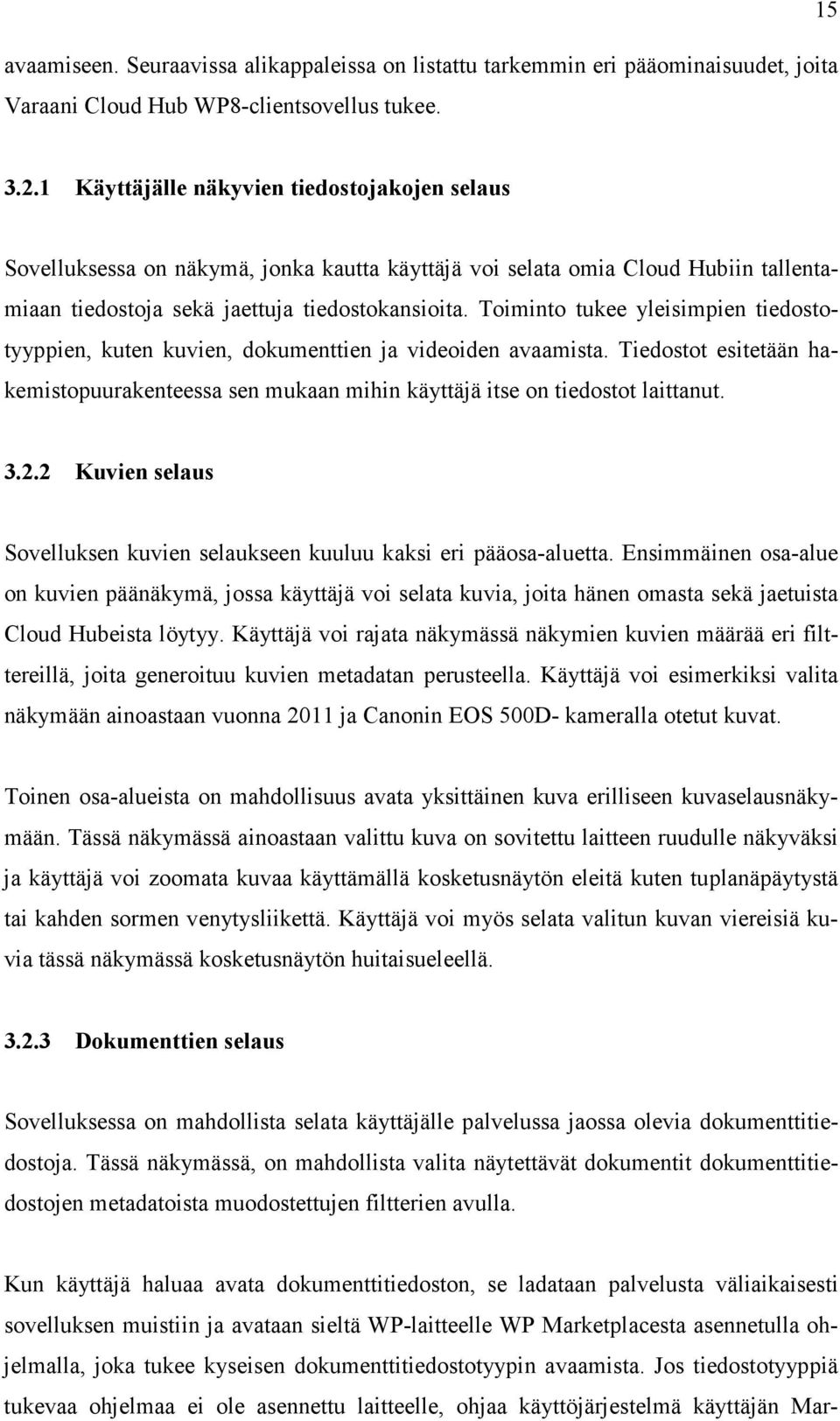 Toiminto tukee yleisimpien tiedostotyyppien, kuten kuvien, dokumenttien ja videoiden avaamista. Tiedostot esitetään hakemistopuurakenteessa sen mukaan mihin käyttäjä itse on tiedostot laittanut. 3.2.