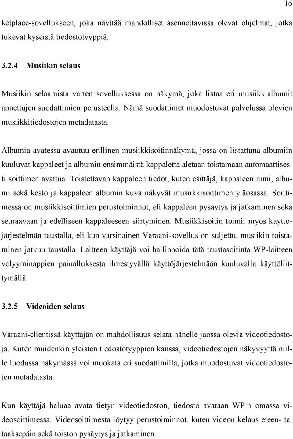 Nämä suodattimet muodostuvat palvelussa olevien musiikkitiedostojen metadatasta.