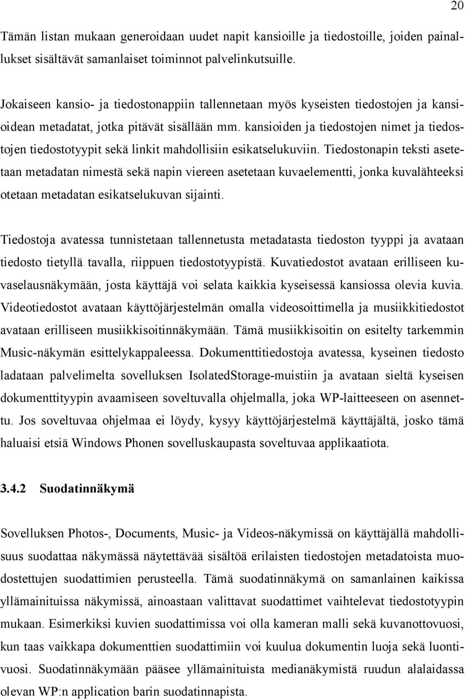 kansioiden ja tiedostojen nimet ja tiedostojen tiedostotyypit sekä linkit mahdollisiin esikatselukuviin.