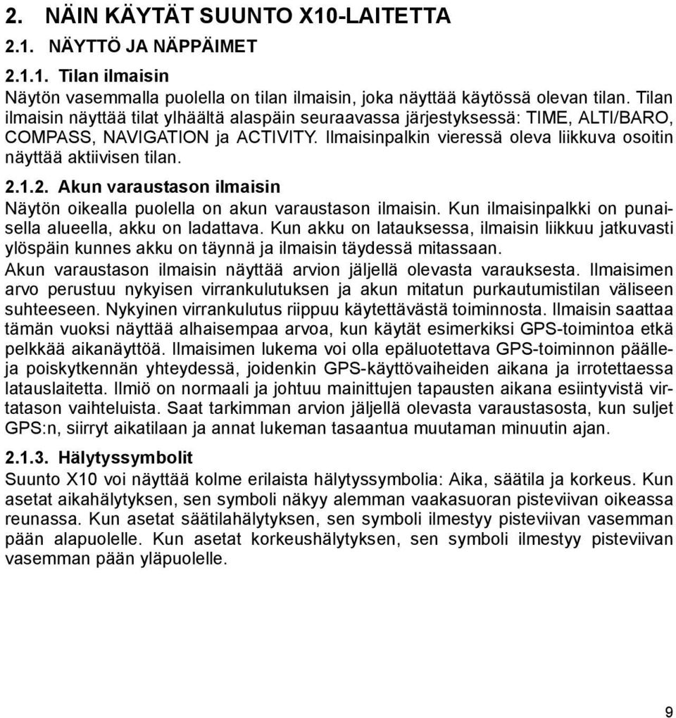 1.2. Akun varaustason ilmaisin Näytön oikealla puolella on akun varaustason ilmaisin. Kun ilmaisinpalkki on punaisella alueella, akku on ladattava.