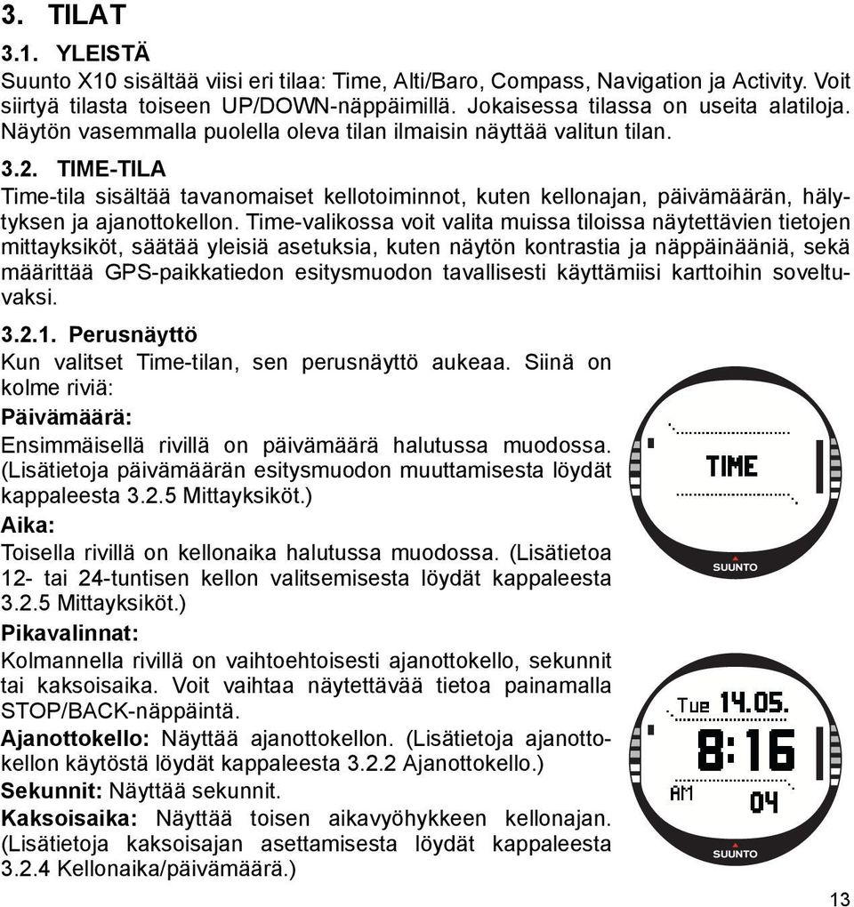 Time-valikossa voit valita muissa tiloissa näytettävien tietojen mittayksiköt, säätää yleisiä asetuksia, kuten näytön kontrastia ja näppäinääniä, sekä määrittää GPS-paikkatiedon esitysmuodon